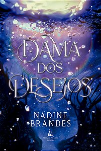 Dama Dos Desejos - Uma Romantasia Mágica E Intrigante Para Fãs De "A Guardiã De Pedras" E "Caraval"