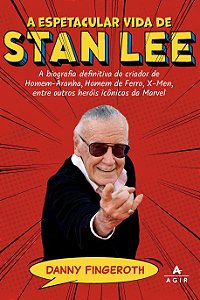 A espetacular vida de stan lee: a biografia definitiva do criador de homem-aranha, homem de ferro, x-men, entre outros heróis icônicos da marvel