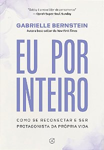 Eu por inteiro: Como se reconectar e ser protagonista da própria vida