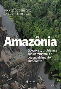 Amazônia: Ocupação, problemas socioambientais e desenvolvimento sustentável