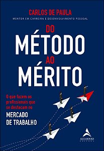 Do método ao mérito: o que fazem os profissionais que se destacam no mercado de trabalho