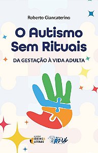 O autismo sem rituais: da gestação à vida adulta