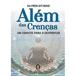Além das crenças: um convite para o despertar