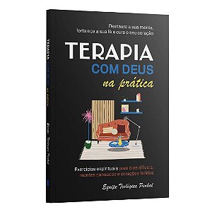 Terapia Com Deus Na Prática - Exercícios Espirituais Para Dias Difíceis