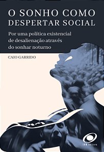 O sonho como despertar social: por uma política existencial de desalienação através do sonhar noturno