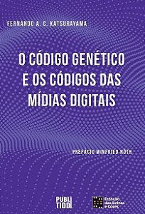 O código genético e o código das mídias digitais (Volume 1)