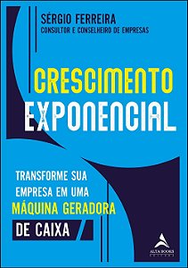 Crescimento exponencial: transforme sua empresa em uma máquina geradora de caixa