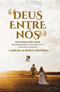 Deus Entre Nós - Carlos Alberto Bezerra