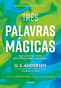 Três palavras mágicas: Reprograme sua mente para a prosperidade e a abundância