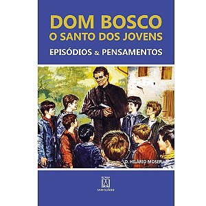 Dom bosco o santo dos jovens: episódios & pensamentos