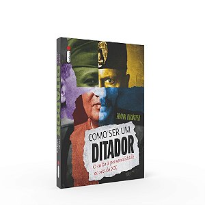 Como Ser Um Ditador: O Culto À Personalidade No Século Xx