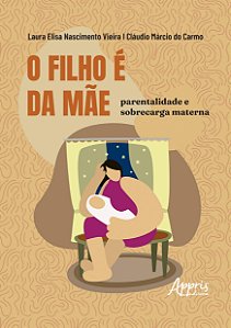 O filho é da mãe: Parentalidade e sobrecarga materna