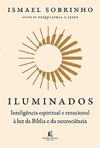 Iluminados - Inteligência Espiritual E Emocional À Luz Da Bíblia E Da Neurociência
