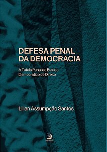 Segurança Pública: A Tutela Penal do Estado Democrático de Direito – Golpe de Estado e Abolição Violenta do Estado Democrático de Direito