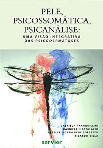 Pele, Psicossomática, Psicanálise - Uma Visão Integrativa Das Psicodermatoses