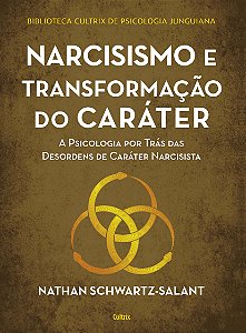 Narcisismo e transformação do caráter: a psicologia por trás das desordens de caráter narcisista