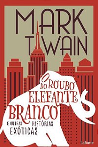 O Roubo do Elefante Branco: E outras histórias exóticas