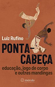 Ponta-cabeça: educação, jogo de corpo e outras mandingas
