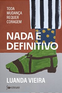Nada é definitivo: toda mudança requer coragem
