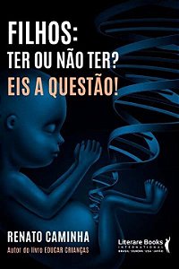 Filhos: ter ou não ter? eis a questão!