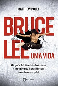 Bruce lee – uma vida: a biografia definitiva da lenda do cinema que transformou as artes marciais em um fenômeno global