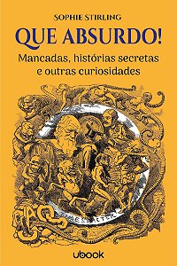 Que Absurdo! - Mancadas, Histórias Secretas E Outras Curiosidades