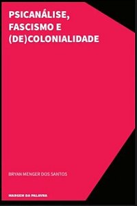 Psicanálise, Fascismo E (De)Colonialidade