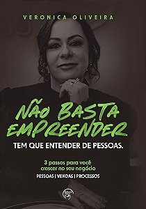 Não basta empreender tem que entender as pessoas: 3 passos para você crescer no seu negócio (Volume 1)