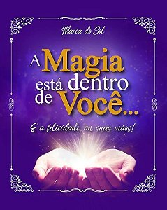 Magia Está Dentro De Você..., A: E A Felicidade, Em Suas Mãos