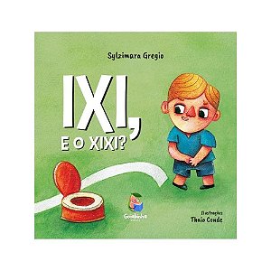Ixi, e o xixi? (Volume 1)