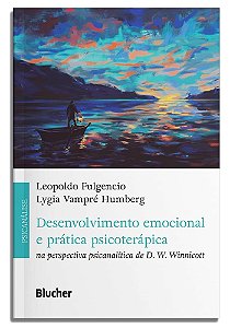 Desenvolvimento emocional e prática psicoterápica: Na perspectiva psicanalítica de D. W. Winnicott