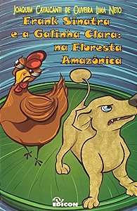 Frank Sinatra E A Galinha Clara: Na Floresta Amazônica