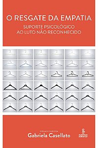 O Resgate Da Empatia - Suporte Psicológico Ao Luto Não Reconhecido
