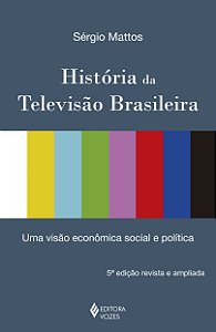 História da televisão brasileira: uma visão econômica, social e política