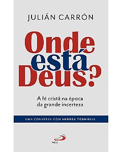 Onde está Deus ?: a fé cristã na época da grande incerteza