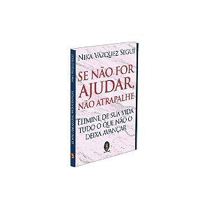Se não for ajudar, não atrapalhe: elimine de sua vida tudo o que não o deixa avançar