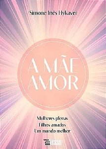 A Mae Amor: Mulheres Plenas