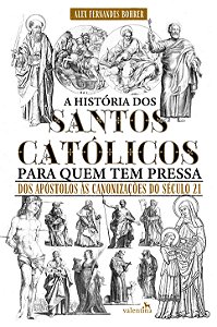 A História Dos Santos Católicos Para Quem Tem Pressa