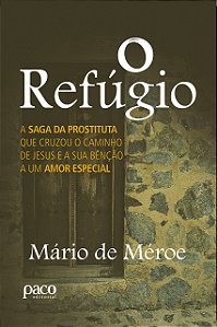 O refúgio: a saga da prostituta que cruzou o caminho de Jesus e a sua bênção a um amor especial