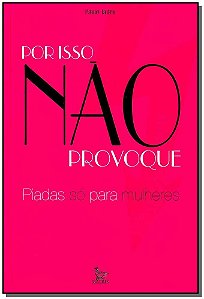 Por Isso Não Provoque - Piadas Só Para Mulheres
