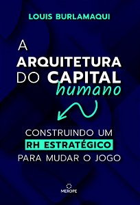 A Arquitetura Do Capital Humano - Construindo Um Rh Estratégico Para Mudar O Jogo