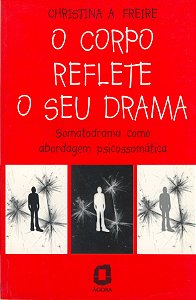 O Corpo Reflete O Seu Drama - Somatodrama Como Abordagem Psicossomática