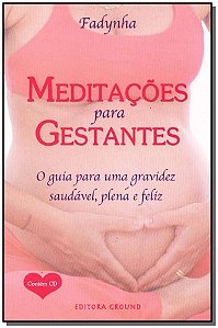 Meditações para gestantes: O guia para uma gravidez saudável, plena e feliz