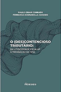 O (Des)Contencioso tributário: da litigiosidade escalar à transação de tese