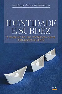 Identidade E Surdez - O Trabalho De Uma Professora Surda Com Alunos Ouvintes