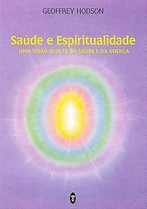 Saúde E Espiritualidade - Uma Visão Oculta Da Saúde E Da Doença
