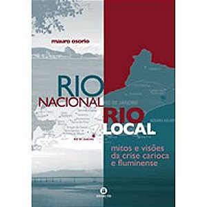 Rio nacional, rio local: mitos e visões da crise carioca e fluminense