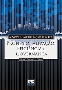 A Nova Administração Pública - Profissionalização, Eficiência E Governança