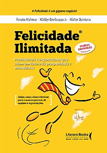 Felicidade ilimitada: profissionais e organizações que criam um futuro de prosperidade e abundância