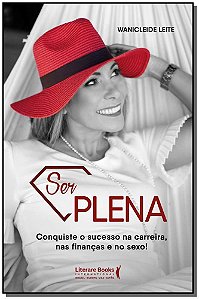 Ser plena: conquiste o sucesso na carreira, nas finanças e no sexo!